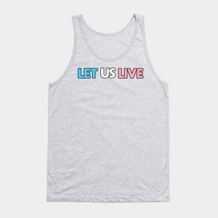 Trans Rights Are Human Rights - "LET US LIVE" - (BLK OL)(TXT LN) Tank Top